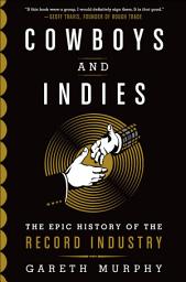 Icon image Cowboys and Indies: The Epic History of the Record Industry