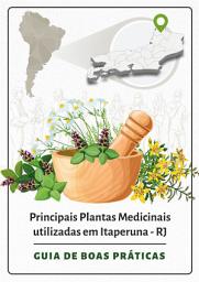 Icon image Principais Plantas Medicinais utilizadas em Itaperuna - RJ : Guia de Boas Práticas 