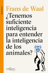 Icon image ¿Tenemos suficiente inteligencia para entender la inteligencia de los animales?