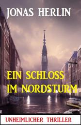 Icon image Ein Schloss im Nordsturm: Unheimlicher Thriller