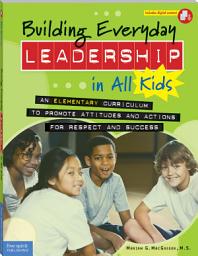 Icon image Building Everyday Leadership in All Kids: An Elementary Curriculum to Promote Attitudes and Actions for Respect and Success