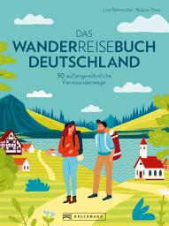 Icon image Das Wanderreisebuch Deutschland: 30 außergewöhnliche Fernwanderwege