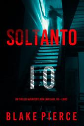 Icon image Soltanto Io (Un Thriller Avvincente con Cami Lark, FBI—Libro 1)