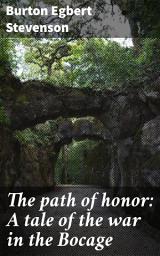 Icon image The path of honor: A tale of the war in the Bocage: Courage and Sacrifice in the Heart of War