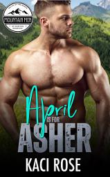 Icon image April is For Asher: Curvy Girl Romance, One Night Stand, Surprise Pregnancy Romance, Mountain Man Romance, Alpha Hero, Small Town Romance, Montana Romance