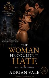 Icon image The Woman He Couldn't Hate: A Dark Mafia Romance