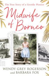 Icon image Midwife of Borneo: The True Story of a Geordie Pioneer