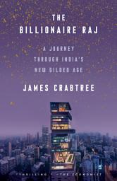 Icon image The Billionaire Raj: A Journey Through India's New Gilded Age
