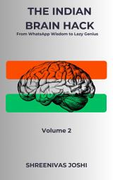 Icon image The Indian Brain Hack - From WhatsApp Wisdom to Lazy Genius - Volume 2