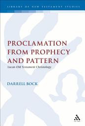 Icon image Proclamation from Prophecy and Pattern: Lucan Old Testament Christology