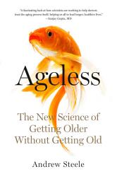Icon image Ageless: The New Science of Getting Older Without Getting Old