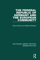 Icon image The Federal Republic of Germany and the European Community (RLE: German Politics)