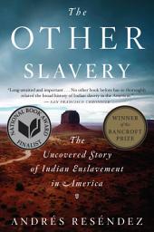 Icon image The Other Slavery: The Uncovered Story of Indian Enslavement in America