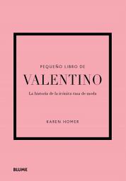 Icon image Pequeño libro de Valentino: Historia de la icónica casa de moda
