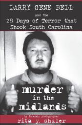 Icon image Murder in the Midlands: Larry Gene Bell and the 28 Days of Terror that Shook South Carolina