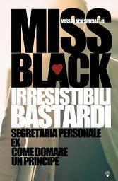 Icon image Irresistibili bastardi: Segretaria personale - Ex - Come domare un principe