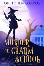 Icon image Murder at Charm School: (Sonoma Witches #8)(Witch Mystery, Supernatural Suspense, Cozy Fantasy)