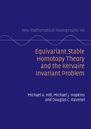 Icon image Equivariant Stable Homotopy Theory and the Kervaire Invariant Problem