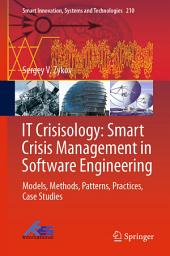 Icon image IT Crisisology: Smart Crisis Management in Software Engineering: Models, Methods, Patterns, Practices, Case Studies