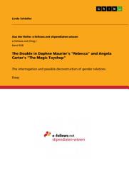 Icon image The Double in Daphne Maurier's "Rebecca" and Angela Carter's "The Magic Toyshop": The interrogation and possible deconstruction of gender relations