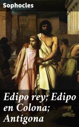 Icon image Edipo rey; Edipo en Colona; Antígona