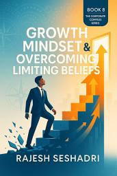 Icon image Growth Mindset & Overcoming Limiting Beliefs: Book 8 of the Corporate Compass Series
