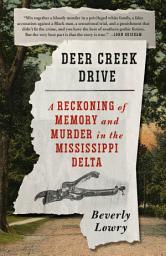 Icon image Deer Creek Drive: A Reckoning of Memory and Murder in the Mississippi Delta