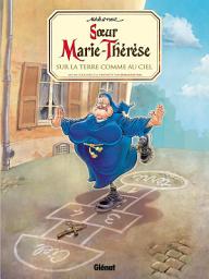 Icon image Soeur Marie-Thérèse - Tome 04: Sur la terre comme au ciel