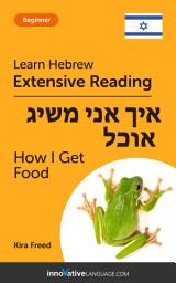 Icon image Hebrew Extensive Reading: HOW I GET FOOD: Level 3