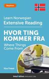 Icon image Norwegian Extensive Reading: WHERE THINGS COME FROM: Level 3