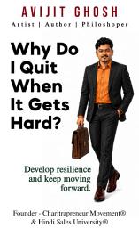 Icon image Why Do I Quit When It Gets Hard - Develop resilience and keep moving forward