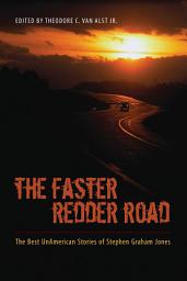 Icon image The Faster Redder Road: The Best UnAmerican Stories of Stephen Graham Jones