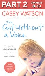 Icon image The Girl Without a Voice: Part 2 of 3: The true story of a terrified child whose silence spoke volumes: Part 2