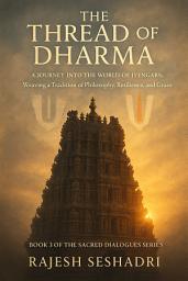 Icon image The Thread of Dharma: A Journey Into the World of Iyengars: Weaving a Tradition of Philosophy, Resilience, and Grace