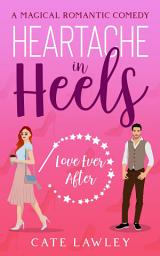 Icon image Heartache in Heels: A sweet paranormal romance comedy