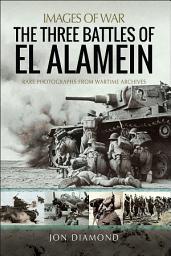 Icon image The Three Battles of El Alamein: Rare Photographs from Wartime Archives