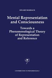 Icon image Mental Representation and Consciousness: Towards a Phenomenological Theory of Representation and Reference