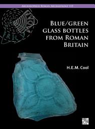 Icon image Blue/Green Glass Bottles from Roman Britain: Square and Other Prismatic Forms