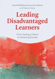 Icon image Leading Disadvantaged Learners: From Feeling a Failure to Achieving Success