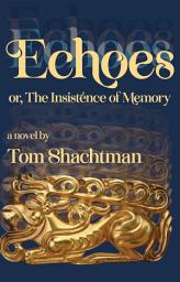 Icon image Echoes: or, The Insistence of Memory