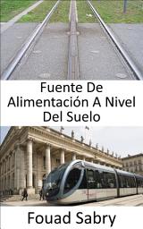 Icon image Fuente De Alimentación A Nivel Del Suelo: Visión ferroviaria para el futuro
