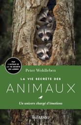 Icon image La vie secrète des animaux: Un univers chargé d’émotions