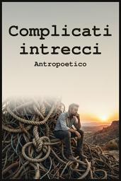 Icon image Complicati intrecci Antropoetico