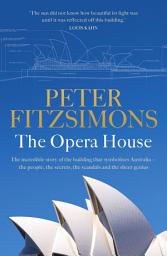 Icon image The Opera House: The extraordinary story of the building that symbolises Australia — the people, the secrets, the scandals and the sheer genius