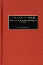 Icon image Civil Society by Design: Donors, NGOs, and the Intermestic Development Circle in Bangladesh