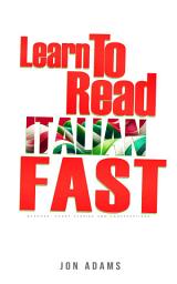 Icon image Learn To Read Italian Fast: Grammar, Short Stories, Conversations and Signs and Scenarios to speed up Spanish Learning
