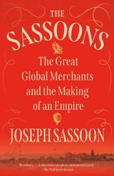 Icon image The Sassoons: The Great Global Merchants and the Making of an Empire