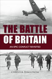 Icon image The Battle of Britain: An Epic Conflict Revisited