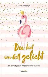 Icon image Du bist von Gott geliebt - Für Mädels: 90 ermutigende Andachten für Mädels.