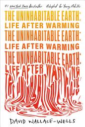 Icon image The Uninhabitable Earth (Adapted for Young Adults): Life After Warming